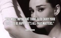 The most important thing is to enjoy life - Audrey Hepburn